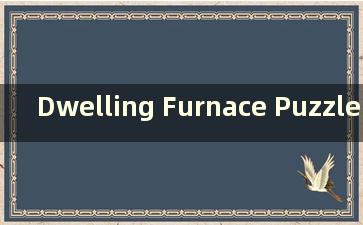 Dwelling Furnace Puzzle Guide（Dwelling Furnace 游戏指南）